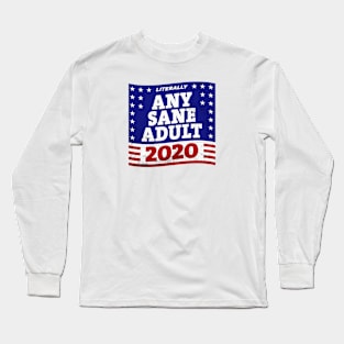 Literally ANY SANE ADULT 2020 Long Sleeve T-Shirt